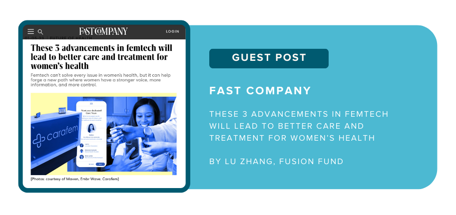 Guest post: Fast Company, "These 3 advancements in femtech will lead to better care and treatment for women's health" by Lu Zhang, Fusion Fund
