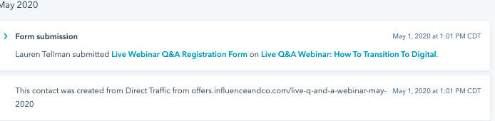 May 2020. Form submission: On May 1, 2020, Lauren Tellman submitted "Live Webinar Q&A Registration Form" on "Live Q&A Webinar: How to Transition to Digital." This contact was created from Direct Traffic from offers.influenceandco.com/live-q-and-a-webinar-may-2020